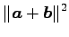 $\displaystyle \Vert\vec{a}+\vec{b}\Vert^2$
