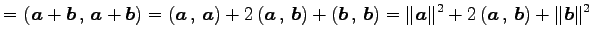$\displaystyle = \left({\vec{a}+\vec{b}}\,,\,{\vec{a}+\vec{b}}\right)= \left({\v...
...\Vert\vec{a}\Vert^2+ 2\left({\vec{a}}\,,\,{\vec{b}}\right)+ \Vert\vec{b}\Vert^2$