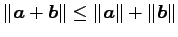 $\displaystyle \Vert\vec{a}+\vec{b}\Vert\leq\Vert\vec{a}\Vert+\Vert\vec{b}\Vert$