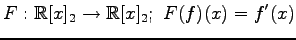 $ \displaystyle{
F:\mathbb{R}[x]_{2}\to\mathbb{R}[x]_{2};\,\,
F(f)(x)=f'(x)
}$