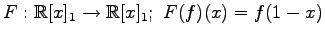 $ \displaystyle{
F:\mathbb{R}[x]_{1}\to\mathbb{R}[x]_{1};\,\,
F(f)(x)=f(1-x)
}$