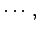 $\displaystyle \cdots,$
