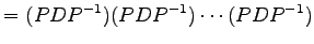 $\displaystyle = (PDP^{-1})(PDP^{-1})\cdots(PDP^{-1})$