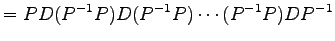 $\displaystyle = PD(P^{-1}P)D(P^{-1}P)\cdots (P^{-1}P)DP^{-1}$