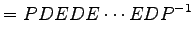 $\displaystyle = PDEDE\cdots EDP^{-1}$