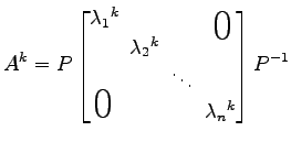 $\displaystyle A^k=P \begin{bmatrix}\lambda_1{}^k\! & & & \smash{\lower1.7ex\hbo...
...\!\ddots\! \\ \smash{\text{\huge$0$}}& & & \!\lambda_n{}^k \end{bmatrix} P^{-1}$