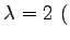 $ \lambda=2\,\,($