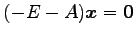$ (-E-A)\vec{x}=\vec{0}$