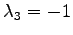 $ \lambda_3=-1$
