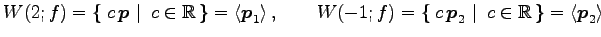 $\displaystyle W(2;f)= \left\{\left.\,{c\,\vec{p}}\,\,\right\vert\,\,{c\in\mathb...
...,\right\vert\,\,{c\in\mathbb{R}}\,\right\}= \left\langle \vec{p}_2\right\rangle$