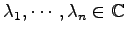 $ \lambda_1,\cdots,\lambda_n\in\mathbb{C}$