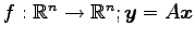$ f:\mathbb{R}^n\to\mathbb{R}^n;\vec{y}=A\vec{x}$