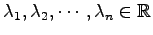 $ \lambda_1,\lambda_2,\cdots,\lambda_n\in\mathbb{R}$