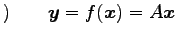 $\displaystyle )\qquad \vec{y}=f(\vec{x})=A\vec{x}$
