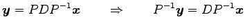 $\displaystyle \vec{y}=PDP^{-1}\vec{x} \qquad\Rightarrow\qquad P^{-1}\vec{y}=DP^{-1}\vec{x}$