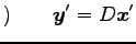 $\displaystyle )\qquad \vec{y}'=D\vec{x}'$