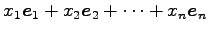 $\displaystyle x_1\vec{e}_1+x_2\vec{e}_2+\cdots+x_n\vec{e}_n$