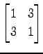 $ \displaystyle{
\begin{bmatrix}
1 & 3 \\
3 & 1
\end{bmatrix}}$