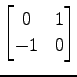 $ \displaystyle{
\begin{bmatrix}
0 & 1 \\
-1 & 0
\end{bmatrix}}$