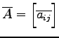 $ \overline{A}=\begin{bmatrix}\overline{a_{ij}}\end{bmatrix}$