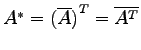 $ A^{*}={(\overline{A})}^{T}=\overline{{A}^{T}}$