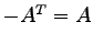 $ -{A}^{T}=A$