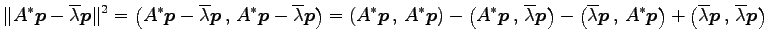 $\displaystyle \Vert A^{*}\vec{p}-\overline{\lambda}\vec{p}\Vert^2= \left({A^{*}...
...ight)+ \left({\overline{\lambda}\vec{p}}\,,\,{\overline{\lambda}\vec{p}}\right)$