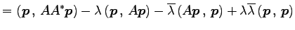 $\displaystyle = \left({\vec{p}}\,,\,{AA^{*}\vec{p}}\right)- \lambda\left({\vec{...
...{\vec{p}}\right)+ \lambda\overline{\lambda}\left({\vec{p}}\,,\,{\vec{p}}\right)$