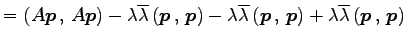 $\displaystyle = \left({A\vec{p}}\,,\,{A\vec{p}}\right)- \lambda\overline{\lambd...
...{\vec{p}}\right)+ \lambda\overline{\lambda}\left({\vec{p}}\,,\,{\vec{p}}\right)$