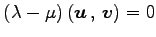 $ (\lambda-\mu)\left({\vec{u}}\,,\,{\vec{v}}\right)=0$