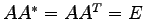 $ AA^{*}=A{A}^{T}=E$