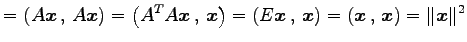 $\displaystyle = \left({A\vec{x}}\,,\,{A\vec{x}}\right)= \left({{A}^{T}A\vec{x}}...
...,,\,{\vec{x}}\right)= \left({\vec{x}}\,,\,{\vec{x}}\right)= \Vert\vec{x}\Vert^2$