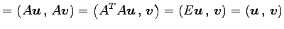 $\displaystyle = \left({A\vec{u}}\,,\,{A\vec{v}}\right)= \left({{A}^{T}A\vec{u}}...
...t)= \left({E\vec{u}}\,,\,{\vec{v}}\right)= \left({\vec{u}}\,,\,{\vec{v}}\right)$