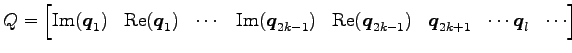 $\displaystyle Q= \begin{bmatrix}\mathrm{Im}(\vec{q}_1) & \mathrm{Re}(\vec{q}_1)...
...e}(\vec{q}_{2k-1}) & \vec{q}_{2k+1} & \cdots \vec{q}_{l} & \cdots \end{bmatrix}$