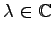 $ \lambda\in\mathbb{C}$
