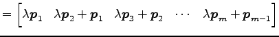 $\displaystyle = \begin{bmatrix}\lambda\vec{p}_1 & \lambda\vec{p}_2+\vec{p}_1 & \lambda\vec{p}_3+\vec{p}_2 & \cdots & \lambda\vec{p}_m+\vec{p}_{m-1} \end{bmatrix}$