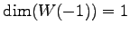 $ \dim(W(-1))=1$
