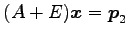 $ (A+E)\vec{x}=\vec{p}_2$