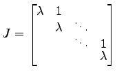 $\displaystyle J= \begin{bmatrix}\lambda & 1 \\ [-1ex] & \lambda & \ddots \\ [-1ex] & & \ddots & 1 \\ [-1ex] & & & \lambda \end{bmatrix}$