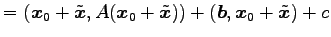 $\displaystyle = (\vec{x}_0+\tilde{\vec{x}},A(\vec{x}_0+\tilde{\vec{x}}))+ (\vec{b},\vec{x}_0+\tilde{\vec{x}})+ c$