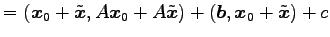 $\displaystyle = (\vec{x}_0+\tilde{\vec{x}},A\vec{x}_0+A\tilde{\vec{x}})+ (\vec{b},\vec{x}_0+\tilde{\vec{x}})+c$