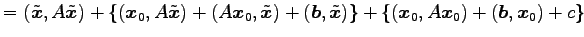 $\displaystyle = (\tilde{\vec{x}},A\tilde{\vec{x}})+ \{ (\vec{x}_0,A\tilde{\vec{...
...\vec{b},\tilde{\vec{x}})\}+ \{ (\vec{x}_0,A\vec{x}_0)+ (\vec{b},\vec{x}_0)+ c\}$