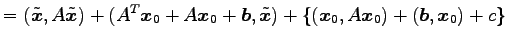 $\displaystyle = (\tilde{\vec{x}},A\tilde{\vec{x}})+ ({A}^{T}\vec{x}_0+A\vec{x}_0+\vec{b},\tilde{\vec{x}})+ \{ (\vec{x}_0,A\vec{x}_0)+ (\vec{b},\vec{x}_0)+ c\}$