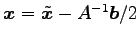$ \vec{x}=\tilde{\vec{x}}-A^{-1}\vec{b}/2$
