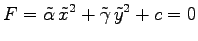 $\displaystyle F=\tilde{\alpha}\,\tilde{x}^2+ \tilde{\gamma}\,\tilde{y}^2+c=0$