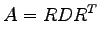$\displaystyle A=RD{R}^{T}$