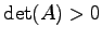 $ \det(A)>0$