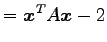 $\displaystyle = {\vec{x}}^{T}A\vec{x}-2$