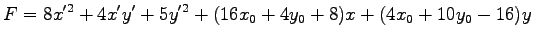 $\displaystyle F=8x'^2+4x'y'+5y'^2+ (16x_0+4y_0+8)x+(4x_0+10y_0-16)y$