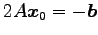 $ 2A\vec{x}_0=-\vec{b}$